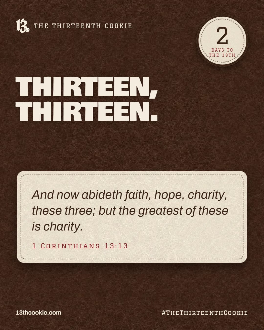 1 Corinthians 13:13: And now abideth faith, hope, charity, these three; but the greatest of these is charity.